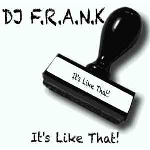 DJ Frank - It's Like That!