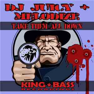 DJ Juicy , Melodize - Take Them All Down
