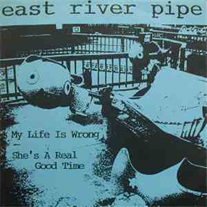 East River Pipe - My Life Is Wrong / She's A Real Good Time