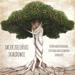 Jacek Zieliński, Skaldowie - Pieśń Nad Pieśniami, Czyli Ballada Człowieka O ...