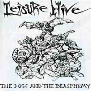 Leisure Hive - The Dogs And The Blasphemy