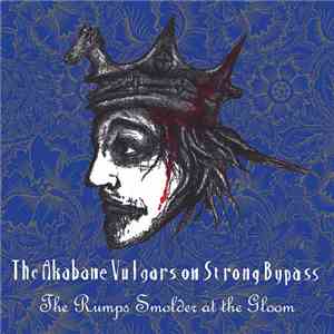 The Akabane Vulgars On Strong Bypass - The Rumps Smolder At The Gloom