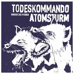 Todeskommando Atomsturm - Hunger Der Hyänen