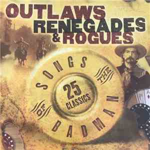Various - Outlaws Renegades & Rogues - Songs Of The Badman