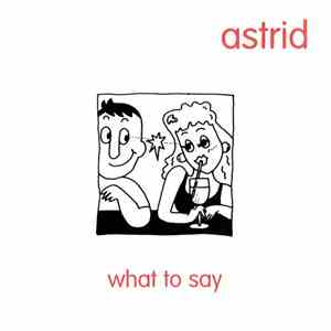 Astrid  - What To Say