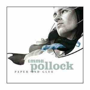 Emma Pollock - Paper And Glue