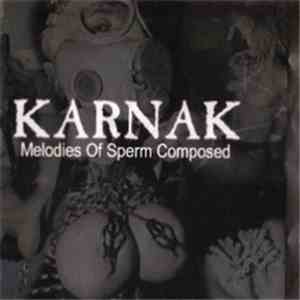 Karnak - Melodies Of Sperm Composed