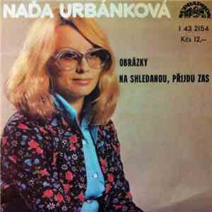 Naďa Urbánková - Obrázky / Na Shledanou, Přijdu Zas