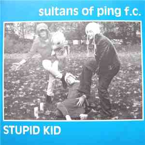Sultans Of Ping F.C. - Stupid Kid