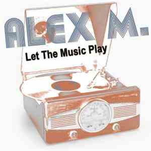 Alex M. - Let The Music Play (Bonus Bundle)