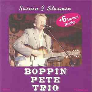 Boppin Pete Trio - Rainin & Stormin + 6 Bonus Tracks
