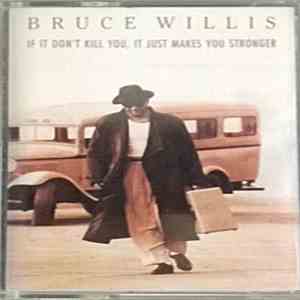 Bruce Willis - If It Don't Kill You, It Just Makes You Stronger