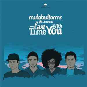 Mutated Forms & Jenna G - Last Time / With You