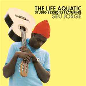Seu Jorge - The Life Aquatic Studio Sessions
