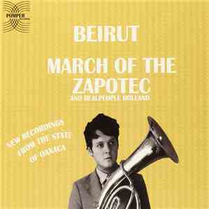 Beirut / Realpeople - March Of The Zapotec / Holland