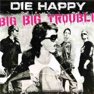Die Happy - Big Big Trouble