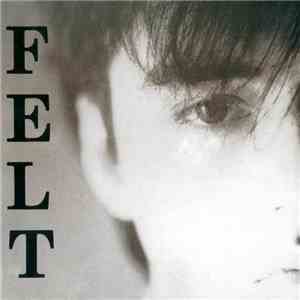 Felt - Crumbling The Antiseptic Beauty / The Splendour Of Fear