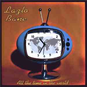 Lazlo Bane - All The Time In The World