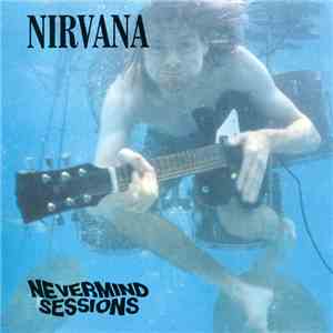 Nirvana - Nevermind Sessions