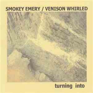 Smokey Emery / Venison Whirled - Turning Into