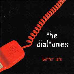 The Dialtones - Better Late
