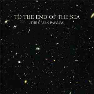 The Green Pajamas - To The End Of The Sea