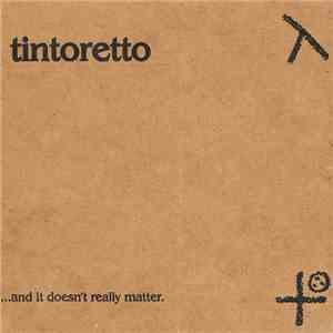 Tintoretto - The Sound Of Someone You Love Who Is Leaving..........And It Doesn't Really Matter