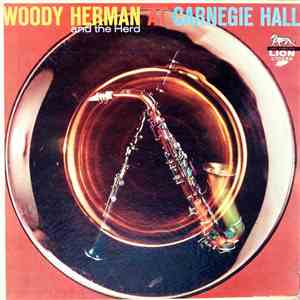 Woody Herman And The Herd - Woody Herman And The Herd At Carnegie Hall