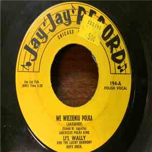 Li'l Wally And The Harmony Boys - We Wiezieniu Polka / Z Chicago Wyjezdzam  ...