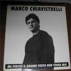 Marco Chiavistrelli - Ma Perchè Il Grande Vento Non Torna Mai
