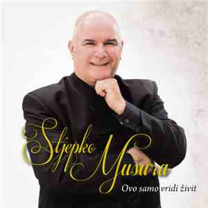 Stjepko Mušura - Ovo Samo Vridi Živit