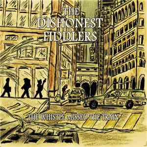 The Dishonest Fiddlers - The Whistle Missed the Train