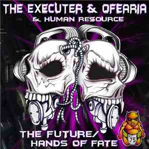 The Executer & Ofearia & Human Resource - The Future / Hands Of Fate