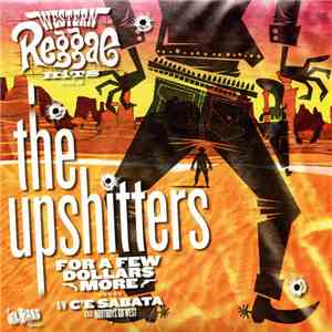 The Upshitters - For A Few Dollars More / C'e Sabata A.K.A. Bootboys Go West