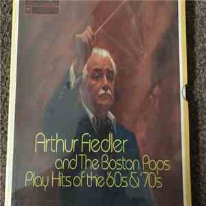 Arthur Fiedler and The Boston Pops - Play Hits Of The '60s & '70s