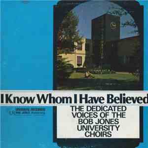 Bob Jones University Choirs And Orchestra - I Know Whom I Have Believed