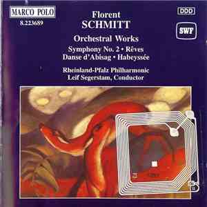 Florent Schmitt, Leif Segerstam - Orchestral Works (Symphony No. 2 • Rêves Danse D'Abisag • Habeyssée)