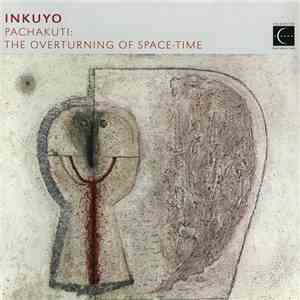 Inkuyo - Pachakuti: The Overturning Of Space-Time