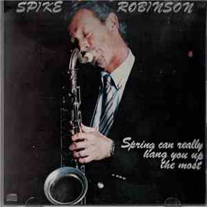 Spike Robinson - Spring Can Really Hang You Up The Most