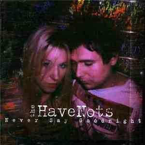 The HaveNots - Never Say Goodnight