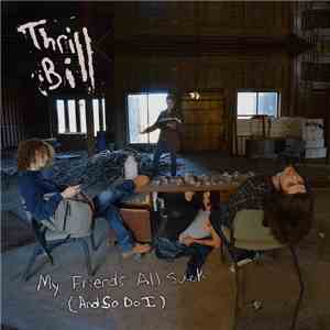 Thrill Bill - My Friends All Suck (And So Do I) - Demo