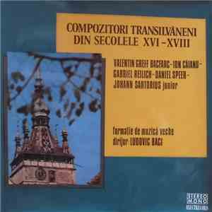 Valentin Greff Bacfarc - Ion Căianu - Gabriel Reilich - Daniel Speer - Johann Sartorius junior - Formație de muzică veche , Dirijor: Ludovic Baci - Compozitori Transilvăneni Din Secolele XVI-XVII