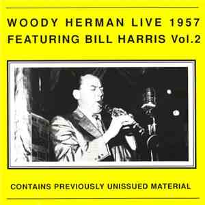Woody Herman Featuring Bill Harris - Live 1957 Featuring Bill Harris Vol. 2