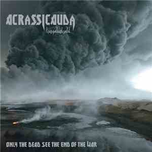Acrassicauda - Only The Dead See The End Of The War