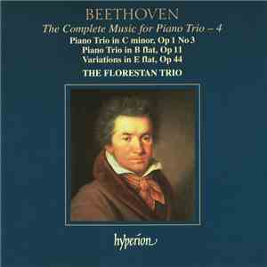 Beethoven, The Florestan Trio - The Complete Music For Piano Trio, Vol. 4 • ...