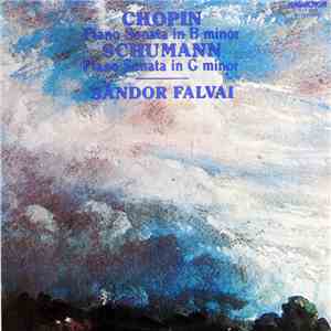 Chopin / Schumann ; Sándor Falvai - Piano Sonata In B Minor / Piano Sonata  ...