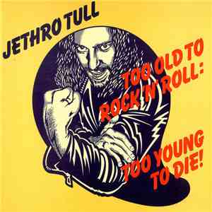Jethro Tull - Too Old To Rock N' Roll: Too Young To Die!