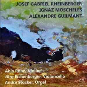 Josef Rheinberger, Ignaz Moscheles, Alexandre Guilmant, Anja Röhn, Jürg Eic ...