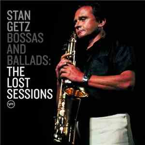 Stan Getz - Bossas And Ballads: The Lost Sessions