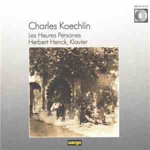 Charles Koechlin - Herbert Henck - Les Heures Persanes